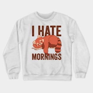 I Hate Mornings Funny Red Panda Crewneck Sweatshirt